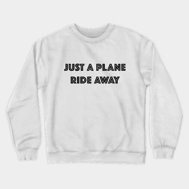 Just A Plane Ride Away Crewneck Sweatshirt by hothippo